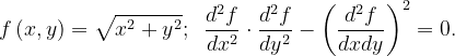 \dpi{120} f\left ( x,y \right )=\sqrt{x^{2}+y^{2}};\; \; \frac{d^{2}f}{dx^{2}}\cdot \frac{d^{2}f}{dy^{2}}-\left ( \frac{d^{2}f}{dxdy} \right )^{2}=0.